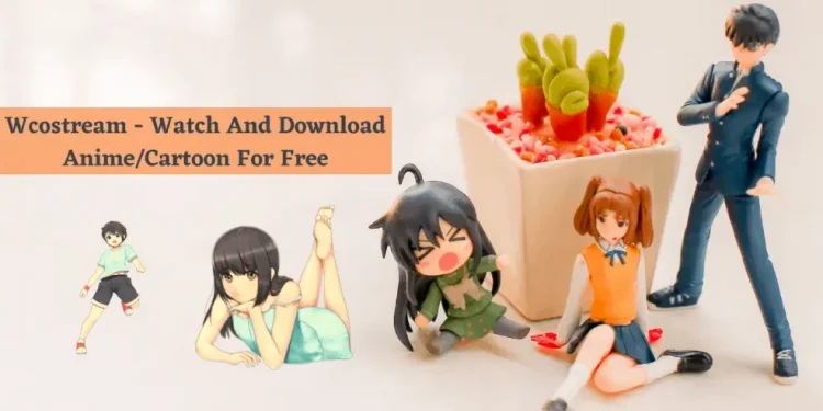 Wcostream – Watch And Download Anime/Cartoon For Free